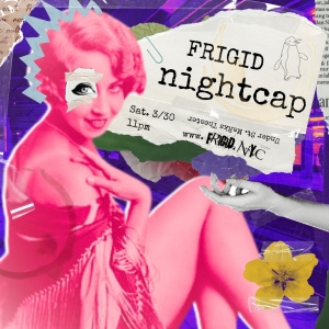 FRIGID New York to Present FRIGID NIGHTCAP Late-Night Variety Show