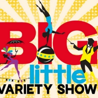 BIG LITTLE VARIETY SHOW Returns Family-Friendly Entertainment To Las Vegas