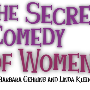 THE SECRET COMEDY OF WOMEN to Begin Performances in April at the Colony Theatre Photo