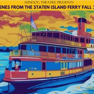 Plays Set for SCENES FROM THE STATEN ISLAND FERRY - FALL 2024 at Sundog Theatre Photo