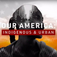 VIDEO: ABC to Present OUR AMERICA: INDIGENOUS & URBAN