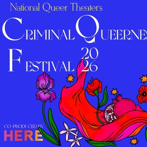 National Queer Theater and HERE Arts Center Reveal Lineup For Criminal Queerness Fest Photo