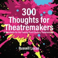 Review: 300 THOUGHTS FOR THEATREMAKERS: A MANIFESTO FOR THE TWENTY-FIRST-CENTURY THEA Photo