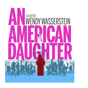 Wendy Wasserstein's AN AMERICAN DAUGHTER ​to Offer $35 Digital Rush Tickets Photo