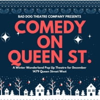Bad Dog Theatre Company Presents COMEDY ON QUEEN STREET, A Winter Wonderland Comedy Pop- Up To Celebrate The Holiday Season
