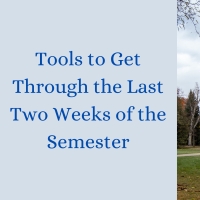 Student Blog: Tools to Get Through the Last Two Weeks of the Semester Photo
