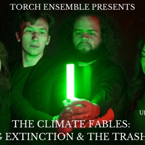 Torch Ensemble's THE CLIMATE FABLES: DEBATING EXTINCTION & THE TRASH GARDEN Announced Photo