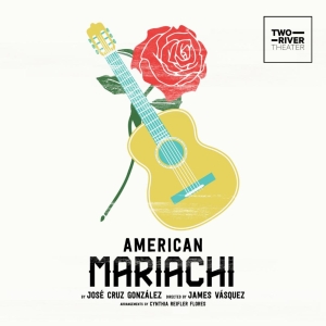 Tickets to AMERICAN MARIACHI at Two River Theater to go on Sale This Month Photo