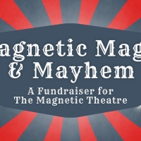 The Magnetic Theatre Will Host MAGNETIC MAGIC & MAYHEM Fundraiser Photo