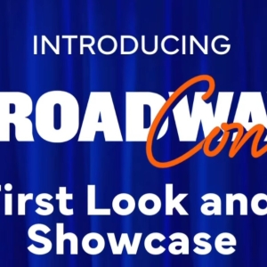 BroadwayCon 2024 FIRST LOOK AND SHOWCASE To Include THE NOTEBOOK, A WONDERFUL WORLD…