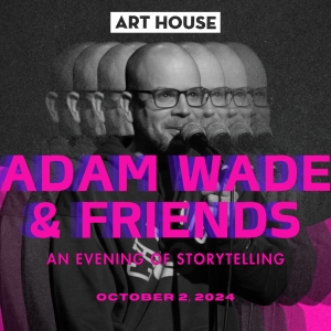 Art House Productions Presents Adam Wade & Friends: An Evening of Storytelling Photo