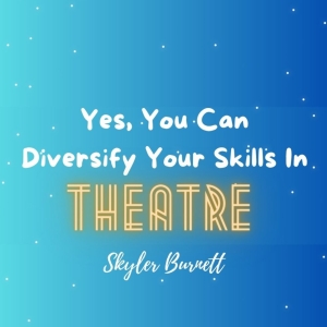 Student Blog: Yes, You Can Diversify Your Skills In Theatre
