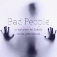BAD PEOPLE By Kati Schwartz Launches as Audio Play Photo