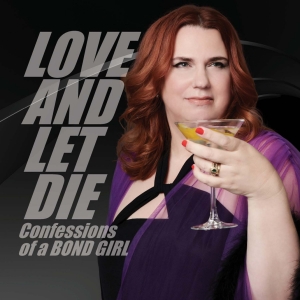 LOVE AND LET DIE: CONFESSIONS OF A BOND GIRL to Have Encore at Dont Tell Mama Photo