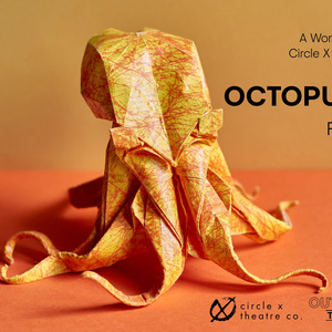Circle X Theatre Co., Outside In Theatre, And Boston Court Pasadena To Present OCTOPU Photo