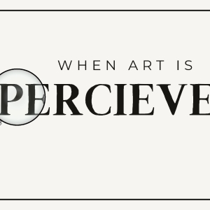 Student Blog: When Art is Perceived Photo