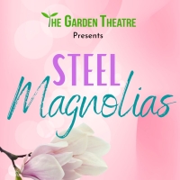 The Garden Theatre Presents STEEL MAGNOLIAS