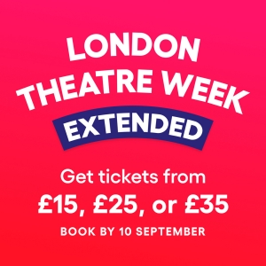London Theatre Week Extended to 10 September!