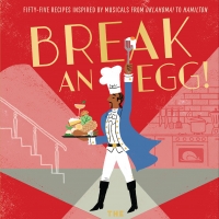 Check Out Broadway-Themed Recipes From BREAK AN EGG! THE BROADWAY COOKBOOK Interview