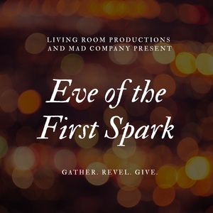 MAD Company & Living Room Productions to Present EVE OF THE FIRST SPARK Gala Photo
