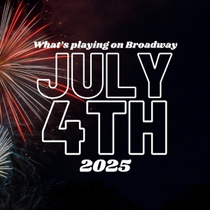 Whats Playing on Broadway: July 4th Week 2025 Photo