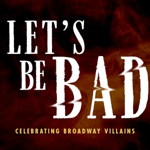 LET'S BE BAD: CELEBRATING BROADWAY VILLAINS returns to 54 Below Photo