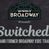 SWITCHED!: CURRENT & FORMER BROADWAY KIDS TRADE PLACES is Coming to 54 Below in…