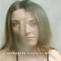 Bridget Caldwell Releases 'Kingmaker' Debut EP Aug. 6 Photo