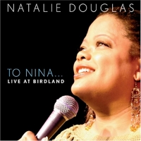 BWW CD Review: NATALIE DOUGLAS TO NINA... LIVE AT BIRDLAND Is The CD Everyone Needs