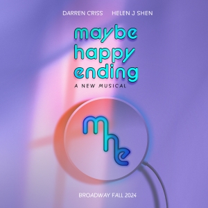 MAYBE HAPPY ENDING Starring Darren Criss & Helen J Shen Sets New Dates; Complete Cast Photo