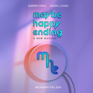 MAYBE HAPPY ENDING Starring Darren Criss & Helen J Shen, Sets New Dates;