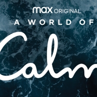 VIDEO: Watch the Trailer for Max Original A WORLD OF CALM