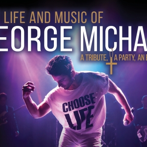 THE LIFE AND MUSIC OF GEORGE MICHAEL Will Play Popejoy Hall This October Photo