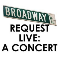 Music Mountain Theatre Presents BROADWAY REQUEST LIVE: A CONCERT