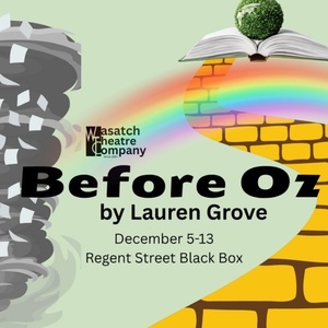 Wasatch Theatre Company Will Present the Utah Premiere of BEFORE OZ Photo