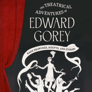 Chronicle Books Publishes The Theatrical Adventures Of Edward Gorey In October 2024 Interview