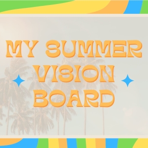 Student Blog: My Summer Vision Board Photo
