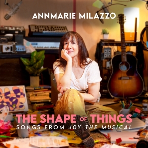 Listen to AnnMarie Milazzo Sing from The Shape of Things: Songs From Joy The Musical Photo