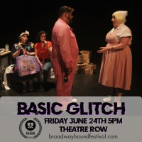 Broadway Bound Theatre Festival Opens With BASIC GLITCH Photo