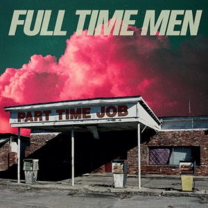 Full Time Men Shares 'I Got Wheels (EP Version)' Photo