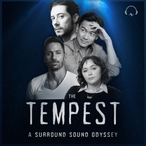 THE TEMPEST: A SURROUND SOUND ODYSSEY Extends Through Mid March
