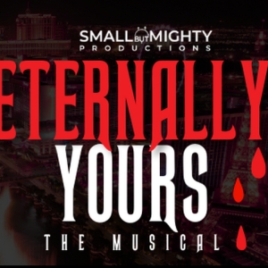 Tickets On Sale For ETERNALLY YOURS THE MUSICAL at Small but Mighty Productions Photo