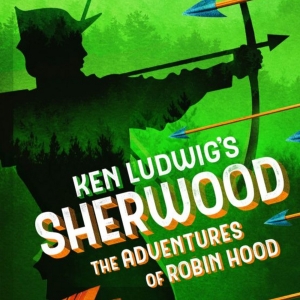 KEN LUDWIG'S SHERWOOD: THE ADVENTURES OF ROBIN HOOD to Open Clague Playhouse 97th Season