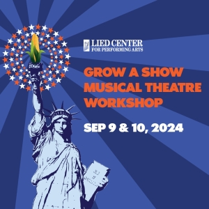 GROW A SHOW Musical Theatre Workshop Returns To The Lied Center!