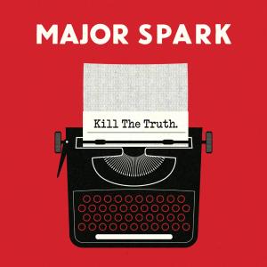 Major Spark Releases Political Rock Album KILL THE TRUTH Photo