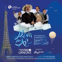 Considered the Father of Aviation, Santos Dumont Will Have His Life Told in the Musical ALEM DO AR (Beyond the Air)