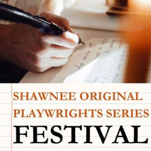 THE SHAWNEE ORIGINAL PLAYWRIGHT SERIES Festival to Return to Shawnee Playhouse