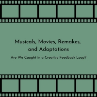 Student Blog: Musicals, Movies, Remakes, and Adaptations