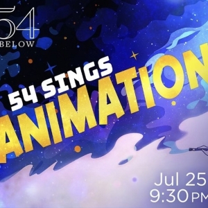 54 SINGS ANIMATION Gets Animated At 54 Below In July Photo