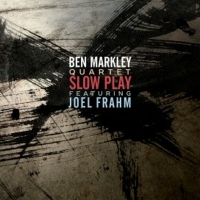 Ben Markley Quartet Featuring Joel Frahm Release 'Slow Play' Sept. 16 Photo